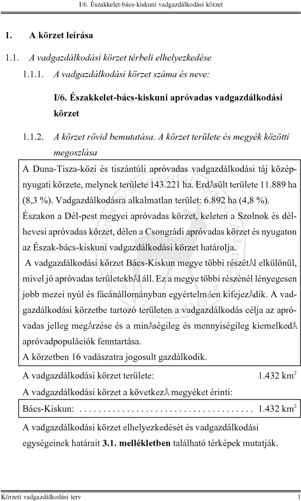 889 ha (8,3 %). Vadgazdálkodásra alkalmatlan terület: 6.892 ha (4,8 %).