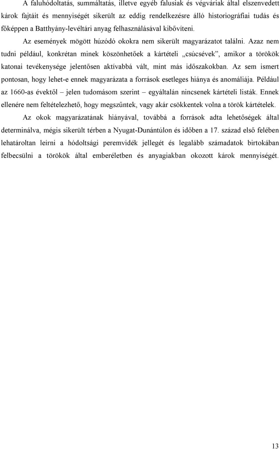 Azaz nem tudni például, konkrétan minek köszönhetőek a kártételi csúcsévek, amikor a törökök katonai tevékenysége jelentősen aktívabbá vált, mint más időszakokban.