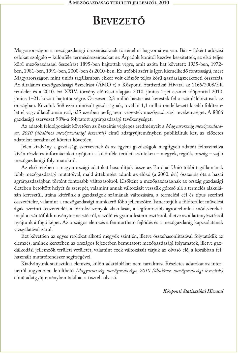 követett: 1935-ben, 1972- ben, 1981-ben, 1991-ben, 2000-ben és 2010-ben.