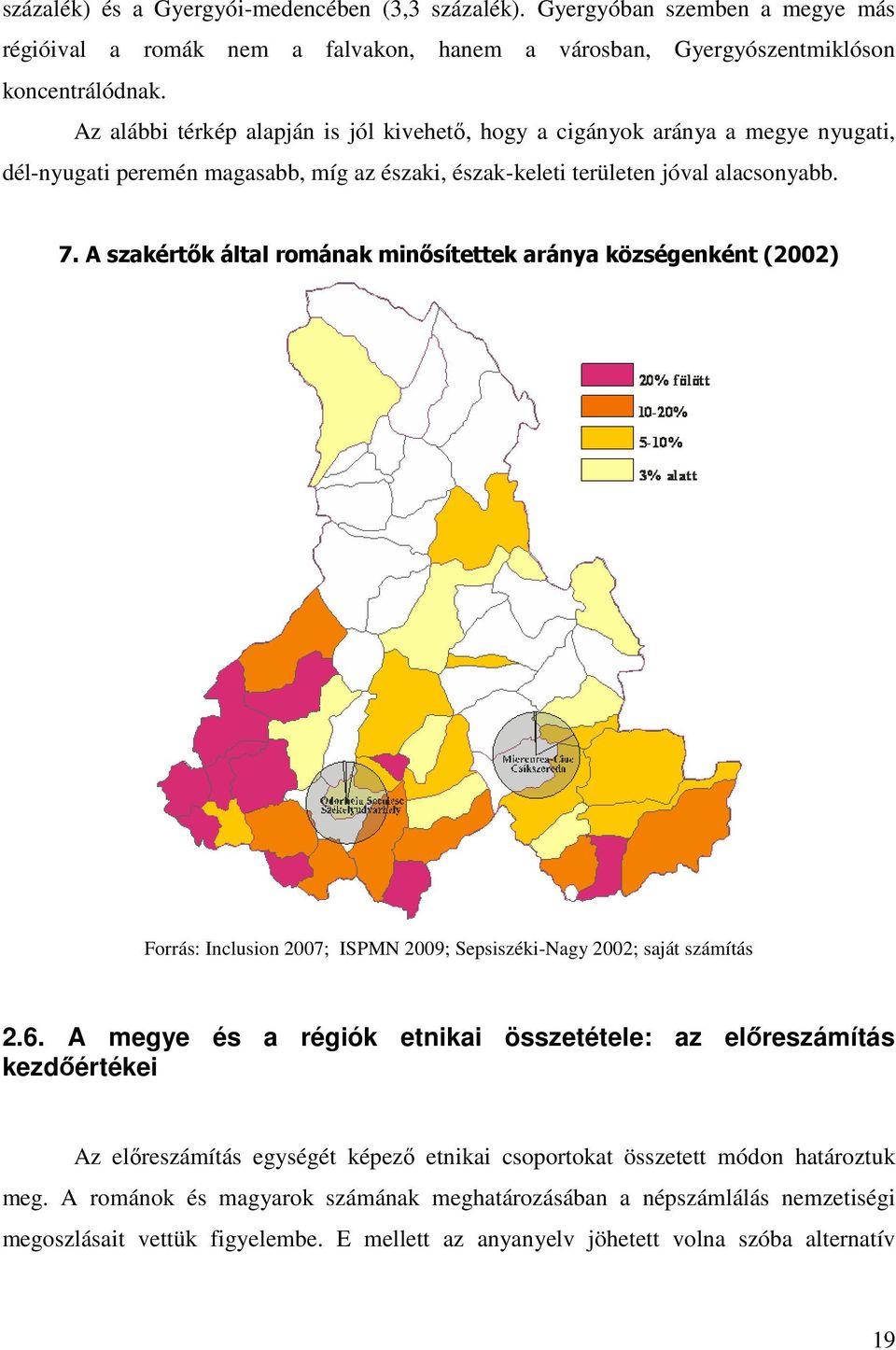 A szakértık által romának minısítettek aránya községenként (2002) Forrás: Inclusion 2007; ISPMN 2009; Sepsiszéki-Nagy 2002; saját számítás 2.6.