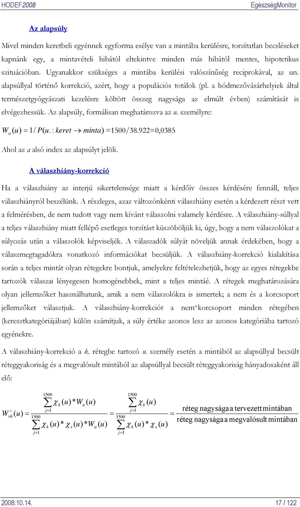 a hódmezővásárhelyiek által természetgyógyászati kezelésre költött összeg nagysága az elmúlt évben) számítását is elvégezhessük. Az alapsúly, formálisan meghatározva az u.