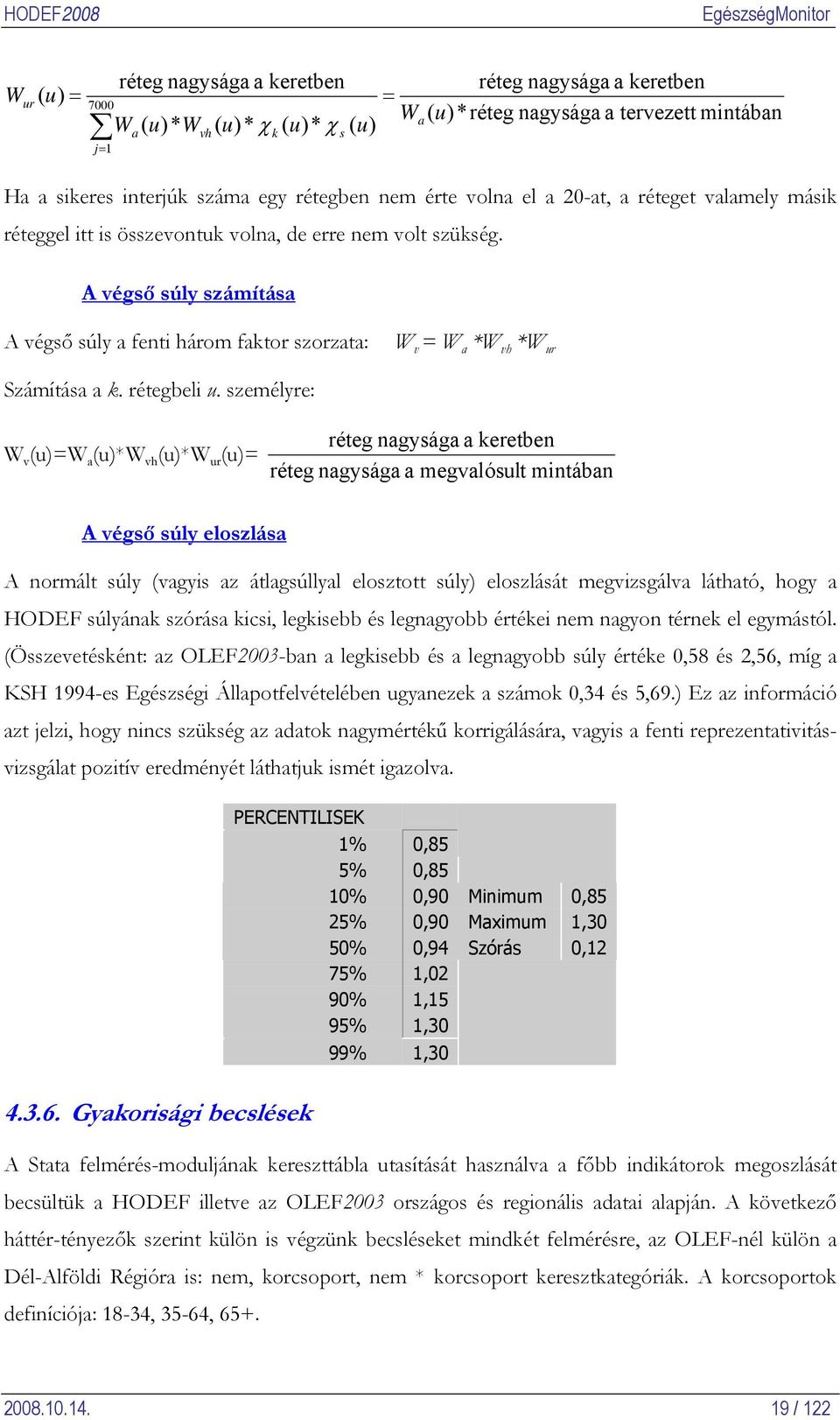 A végső súly számítása A végső súly a fenti három faktor szorzata: W v = W a *W vh *W ur Számítása a k. rétegbeli u.