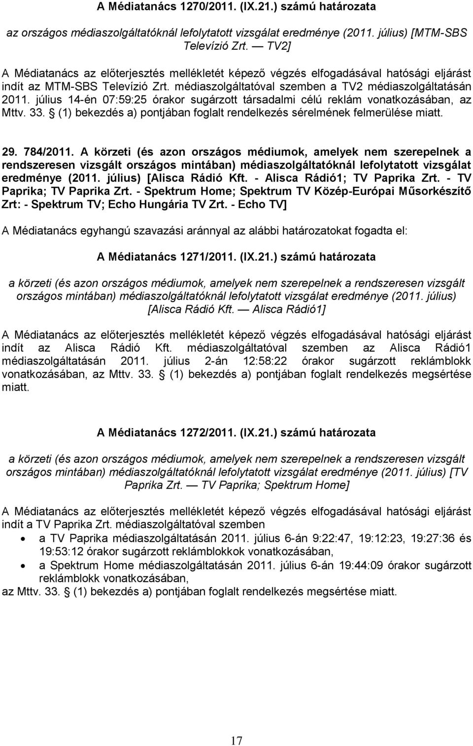 (1) bekezdés a) pontjában foglalt rendelkezés sérelmének felmerülése miatt. 29. 784/2011.