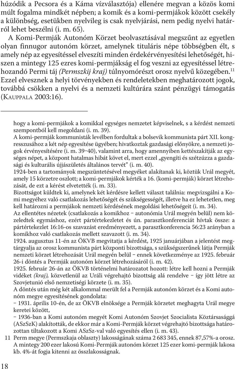 A Komi-Permják Autonóm Körzet beolvasztásával megszûnt az egyetlen olyan finnugor autonóm körzet, amelynek tituláris népe többségben élt, s amely nép az egyesítéssel elveszíti minden