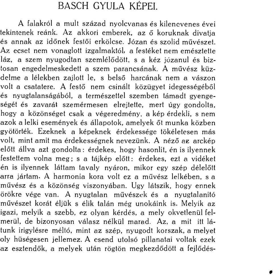 A művész küzdelme a lélekben zajlott le, s belső harcának nem a vászon volt a csatatere.