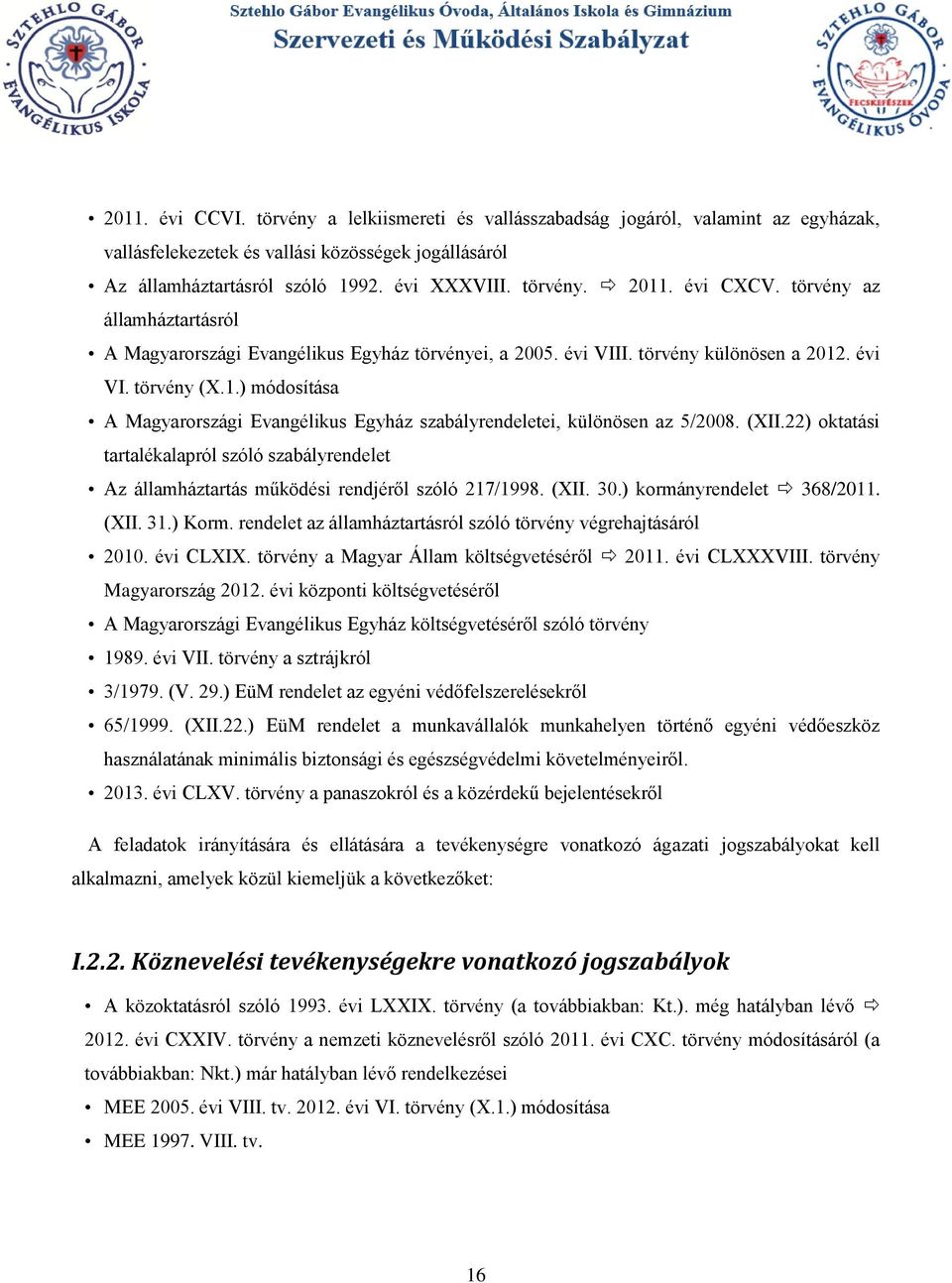 . évi VI. törvény (X.1.) módosítása A Magyarországi Evangélikus Egyház szabályrendeletei, különösen az 5/2008. (XII.