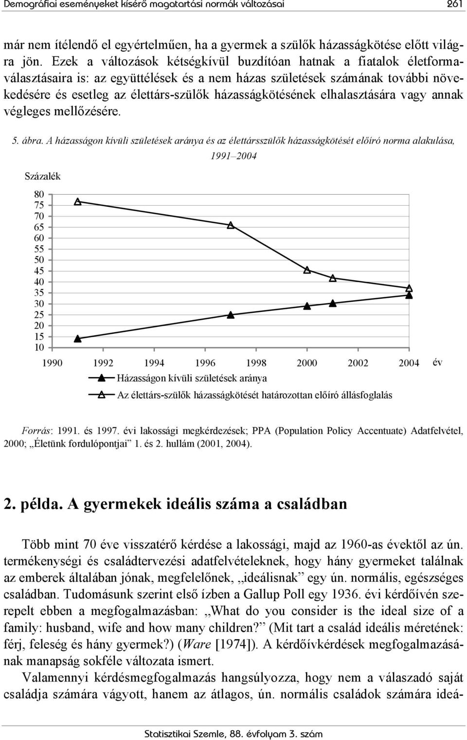 házasságkötésének elhalasztására vagy annak végleges mellőzésére. 5. ábra.