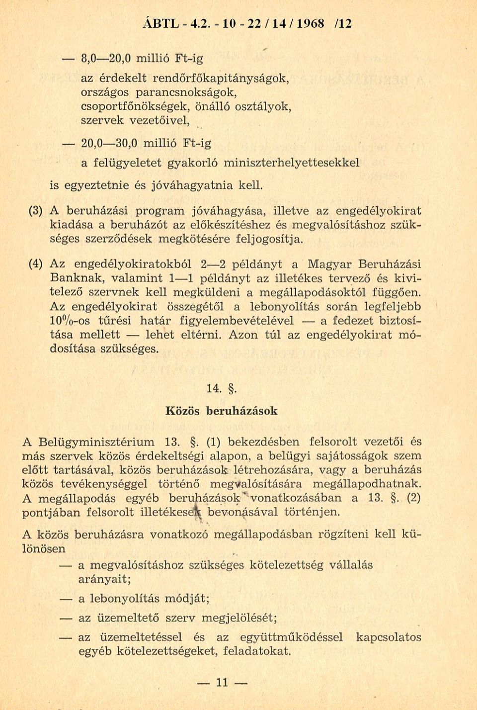 felügyeletet gyakorló m iniszterhelyettesekkel is egyeztetnie és jóváhagyatnia kell.
