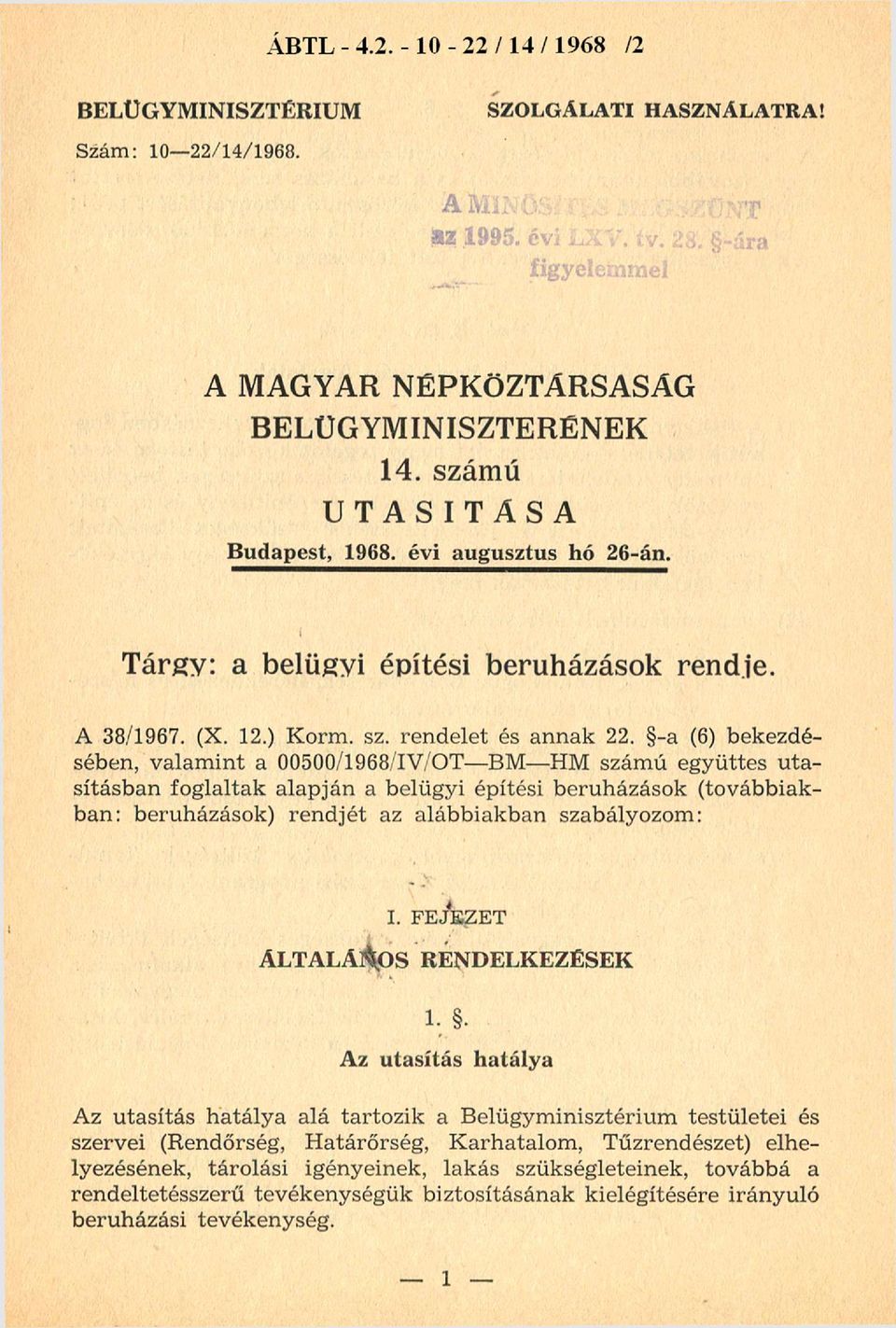 -a (6) bekezdésében, valam int a 00500/1968/IV/OT- BM- HM számú együttes u tasításban foglaltak alapján a belügyi építési beruházások (továbbiakban: beruházások) rendjét az alábbiakban szabályozom: I.