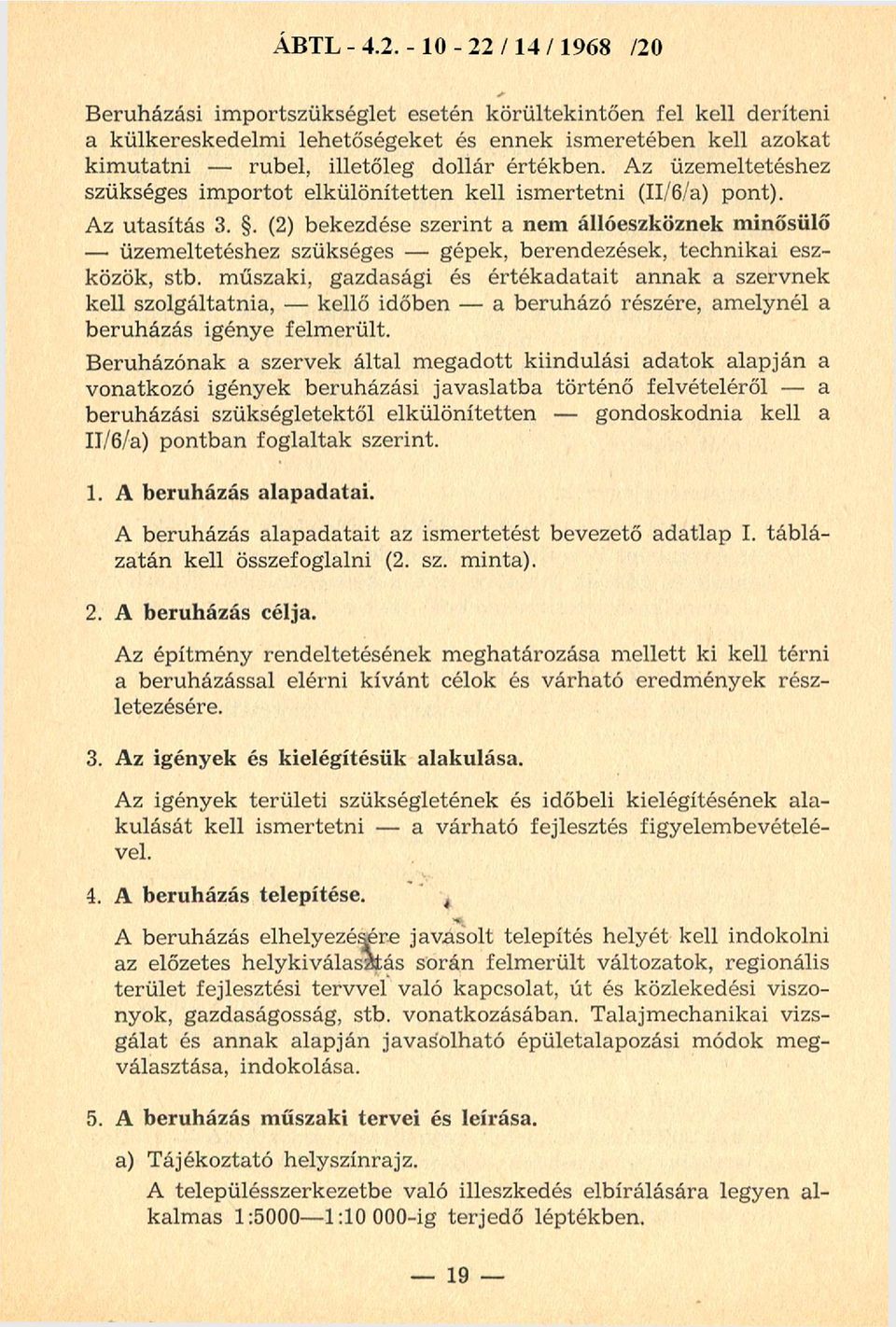 Az üzemeltetéshez szükséges im portot elkülönítetten kell ism ertetni (II/6/a) pont). Az utasítás 3.