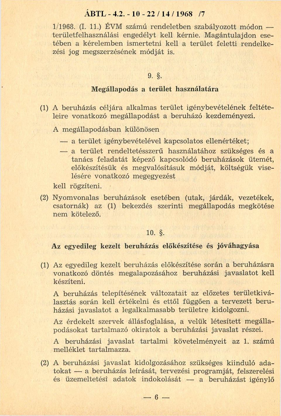 . Megállapodás a terület használatára (1) A beruházás céljára alkalm as terület igénybevételének feltételeire vonatkozó m egállapodást a beruházó kezdeményezi.