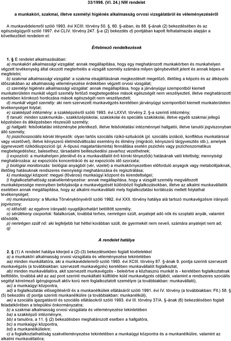 -a (2) bekezdés d) pontjában kapott felhatalmazás alapján a következőket rendelem el: Értelmező rendelkezések 1.