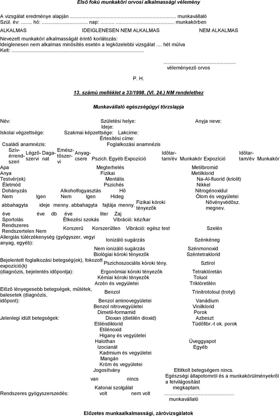 .. hét múlva Kelt:... P. H.... véleményező orvos 13. számú melléklet a 33/1998. (VI. 24.