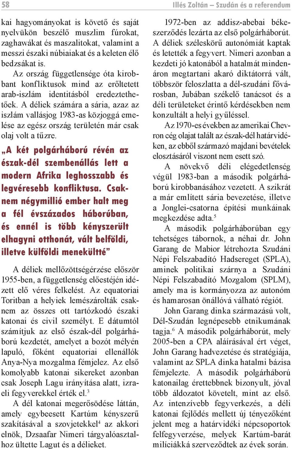 A déliek számára a sária, azaz az iszlám vallásjog 1983-as közjoggá emelése az egész ország területén már csak olaj volt a tűzre.