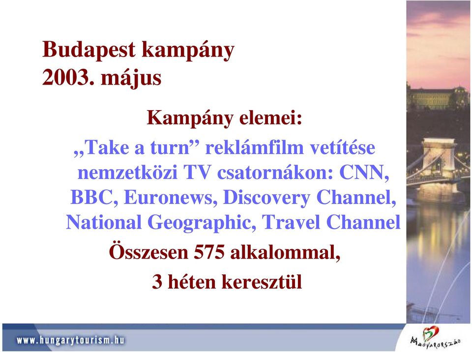 nemzetközi TV csatornákon: CNN, BBC, Euronews,