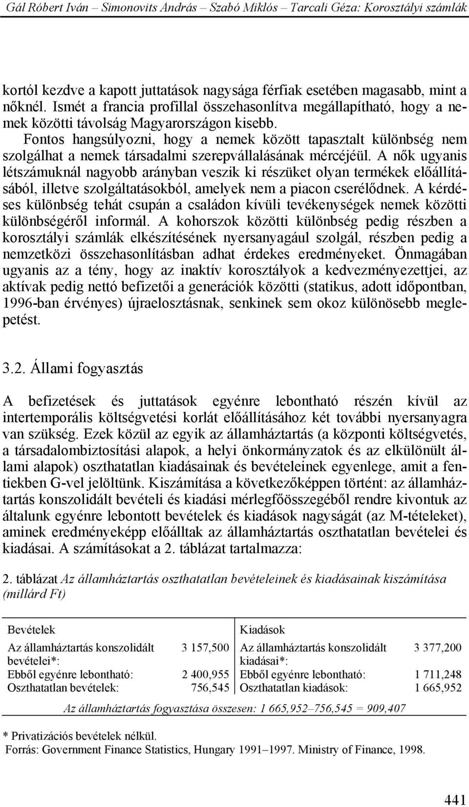 A nők ugyanis létszámuknál nagyobb arányban veszik ki részüket olyan termékek előállításából, illetve szolgáltatásokból, amelyek nem a piacon cserélődnek.