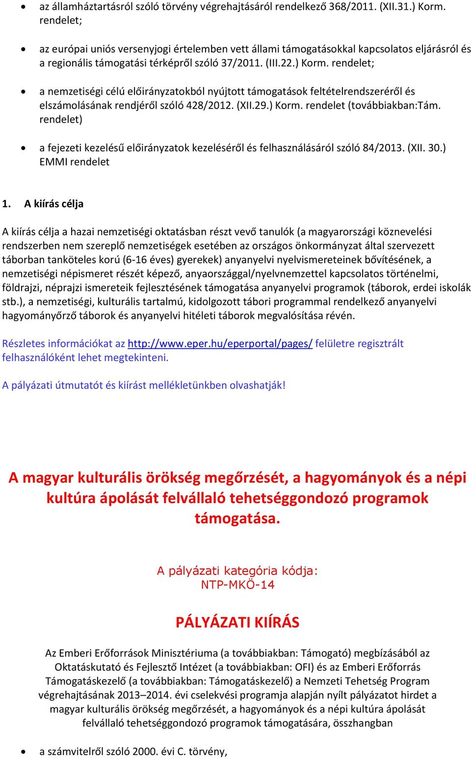 rendelet; a nemzetiségi célú előirányzatokból nyújtott támogatások feltételrendszeréről és elszámolásának rendjéről szóló 428/2012. (XII.29.) Korm. rendelet (továbbiakban:tám.