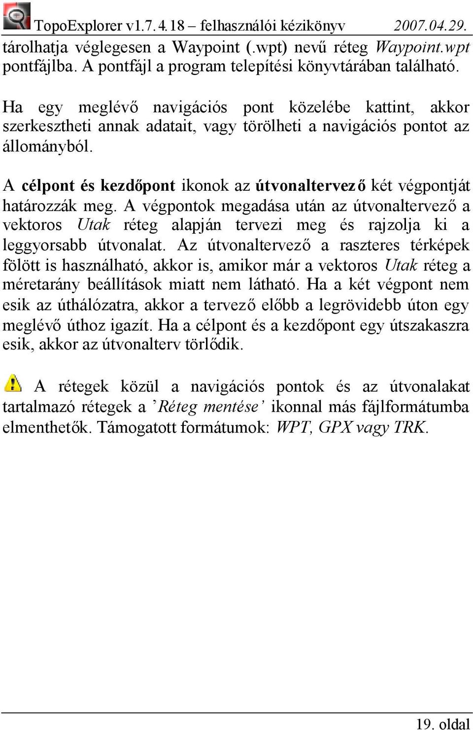 A célpont és kezdő pont ikonok az útvonaltervezőkét végpontját határozzák meg.