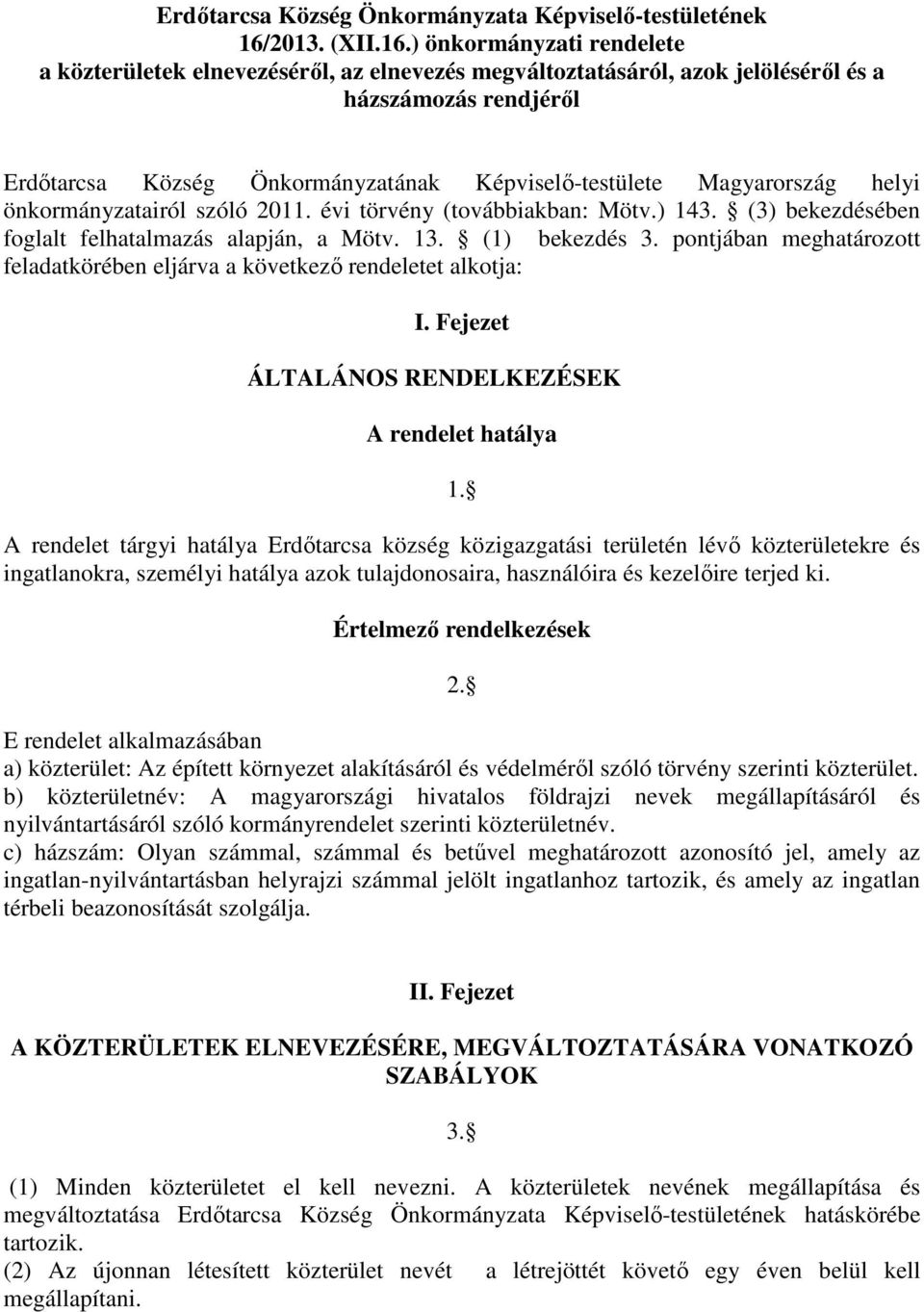 ) önkormányzati rendelete a közterületek elnevezéséről, az elnevezés megváltoztatásáról, azok jelöléséről és a házszámozás rendjéről Erdőtarcsa Község Önkormányzatának Képviselő-testülete