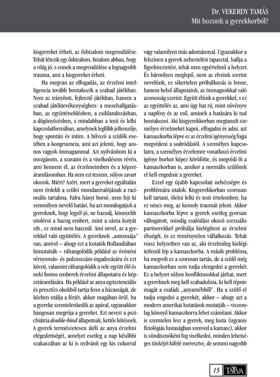 Ha megvan az elfogadás, az érzelmi intelligencia tovább bontakozik a szabad játékban.