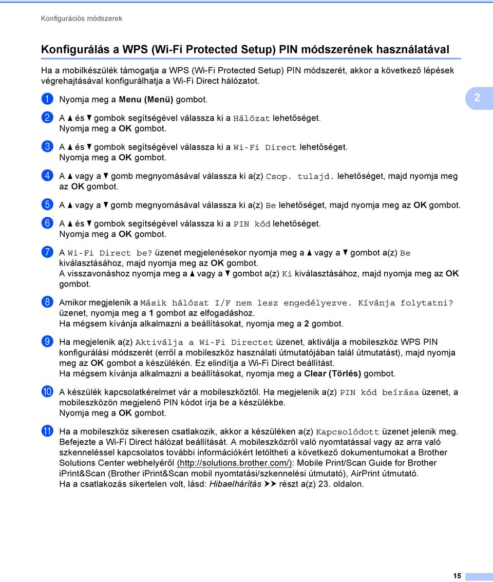 c A a és b gombok segítségével válassza ki a Wi-Fi Direct lehetőséget. d A a vagy a b gomb megnyomásával válassza ki a(z) Csop. tulajd. lehetőséget, majd nyomja meg az OK gombot.