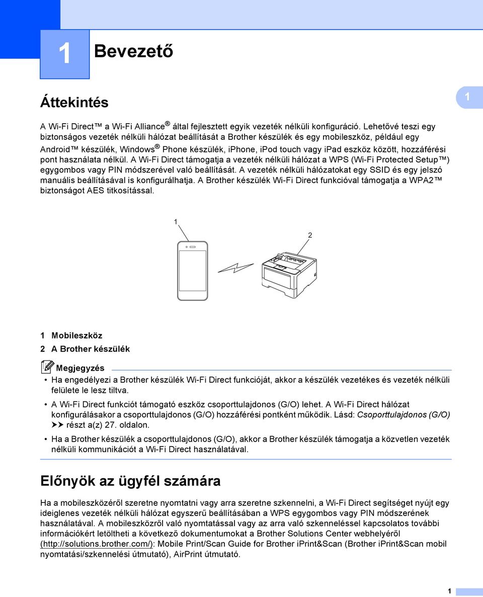 között, hozzáférési pont használata nélkül. A Wi-Fi Direct támogatja a vezeték nélküli hálózat a WPS (Wi-Fi Protected Setup ) egygombos vagy PIN módszerével való beállítását.