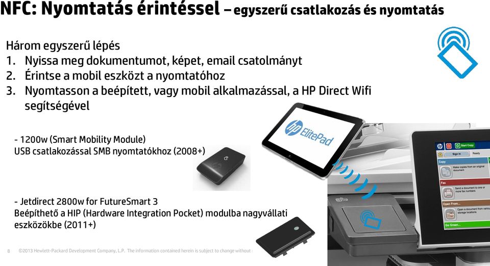Nyomtasson a beépített, vagy mobil alkalmazással, a HP Direct Wifi segítségével - 1200w (Smart Mobility Module)