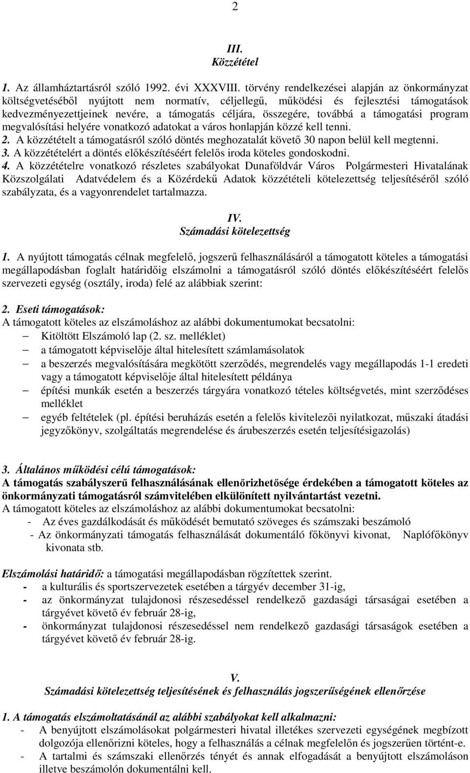 továbbá a támogatási program megvalósítási helyére vonatkozó adatokat a város honlapján közzé kell tenni. 2. A közzétételt a támogatásról szóló döntés meghozatalát követő 30 napon belül kell megtenni.