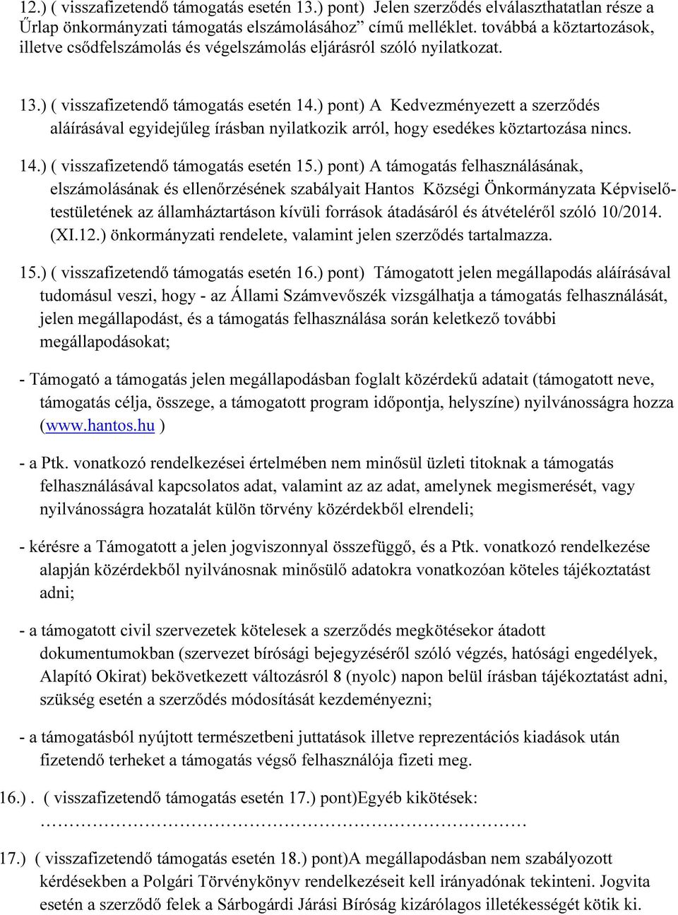 ) pont) A Kedvezményezett a szerződés aláírásával egyidejűleg írásban nyilatkozik arról, hogy esedékes köztartozása nincs. 14.) ( visszafizetendő támogatás esetén 15.