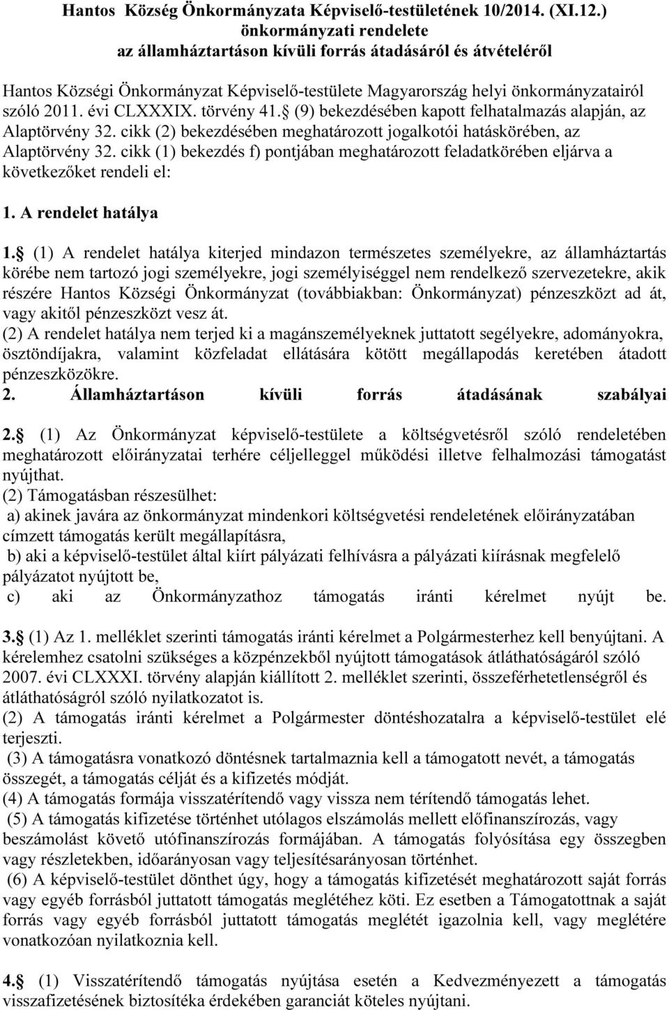 törvény 41. (9) bekezdésében kapott felhatalmazás alapján, az Alaptörvény 32. cikk (2) bekezdésében meghatározott jogalkotói hatáskörében, az Alaptörvény 32.