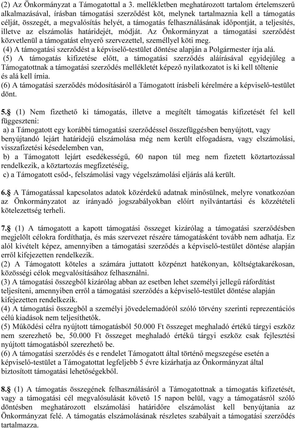 felhasználásának időpontját, a teljesítés, illetve az elszámolás határidejét, módját. Az Önkormányzat a támogatási szerződést közvetlenül a támogatást elnyerő szervezettel, személlyel köti meg.