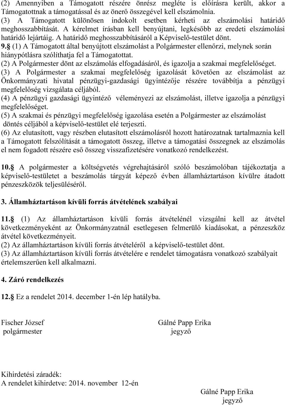 A határidő meghosszabbításáról a Képviselő-testület dönt. 9. (1) A Támogatott által benyújtott elszámolást a Polgármester ellenőrzi, melynek során hiánypótlásra szólíthatja fel a Támogatottat.