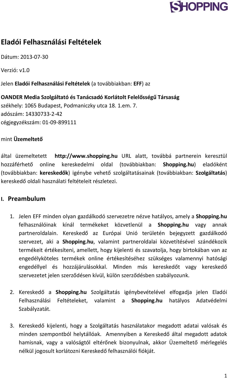 adószám: 14330733-2-42 cégjegyzékszám: 01-09-899111 mint Üzemeltető által üzemeltetett http://www.shopping.