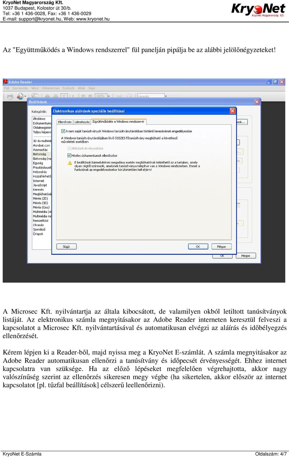 Kérem lépjen ki a Reader-ből, majd nyissa meg a KryoNet E-számlát. A számla megnyitásakor az Adobe Reader automatikusan ellenőrzi a tanúsítvány és időpecsét érvényességét.