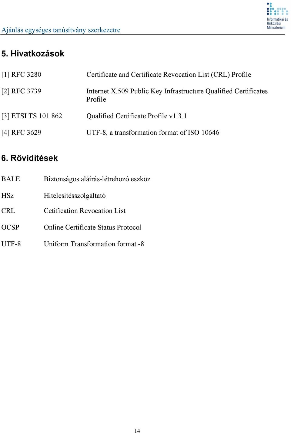 ETS TS 101 862 Qualified Certificate Profile v1.3.1 [4] RFC 3629 UTF-8, a transformation format of S 10646 6.