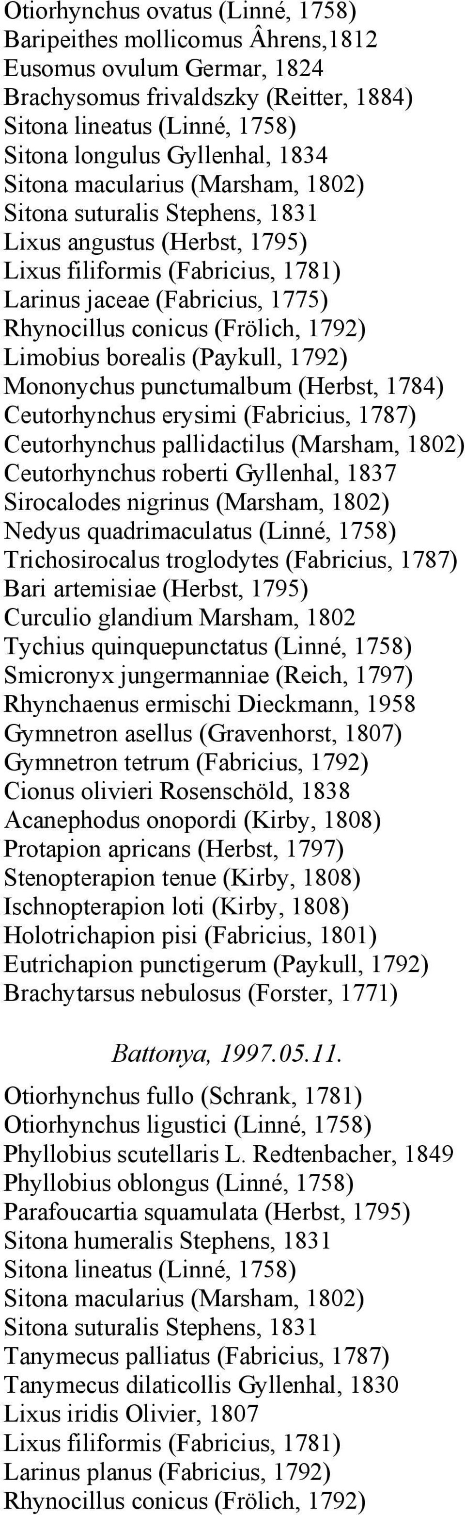 erysimi (Fabricius, 1787) Ceutorhynchus pallidactilus (Marsham, 1802) Ceutorhynchus roberti Gyllenhal, 1837 Sirocalodes nigrinus (Marsham, 1802) Trichosirocalus troglodytes (Fabricius, 1787) Bari