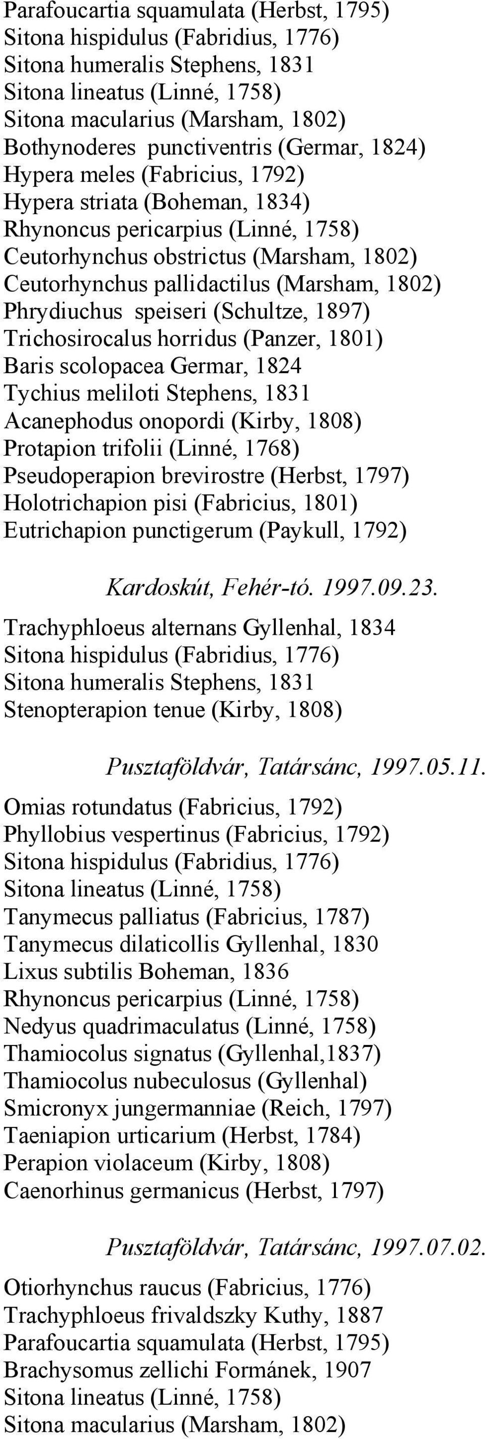 scolopacea Germar, 1824 Tychius meliloti Stephens, 1831 Protapion trifolii (Linné, 1768) Pseudoperapion brevirostre (Herbst, 1797) Kardoskút, Fehér-tó. 1997.09.23.