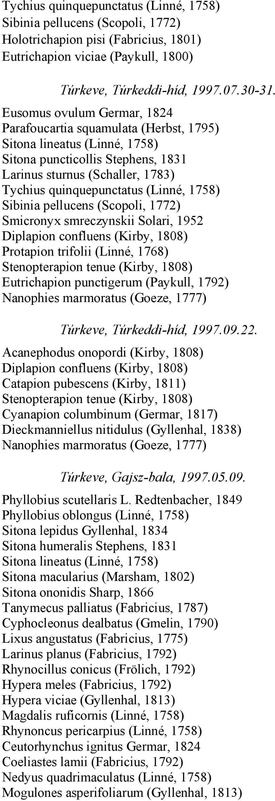 (Kirby, 1808) Protapion trifolii (Linné, 1768) Stenopterapion tenue (Kirby, 1808) Nanophies marmoratus (Goeze, 1777) Túrkeve, Túrkeddi-híd, 1997.09.22.