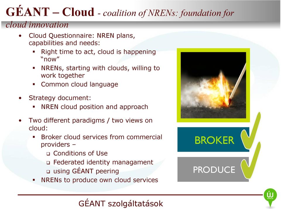 document: NREN cloud position and approach Two different paradigms / two views on cloud: Broker cloud services from commercial