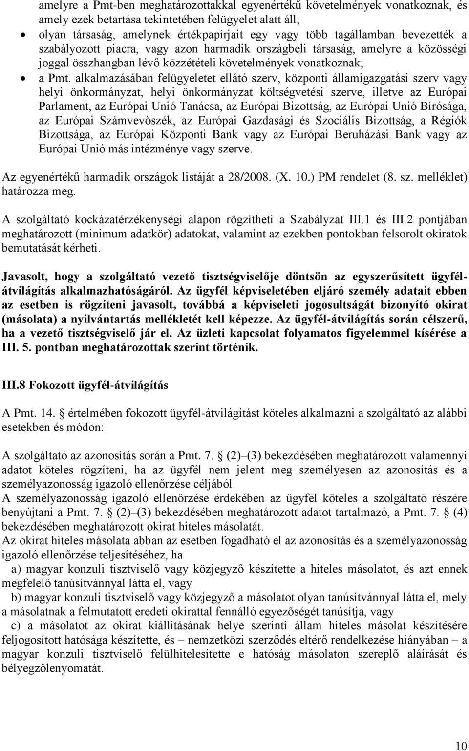 alkalmazásában felügyeletet ellátó szerv, központi államigazgatási szerv vagy helyi önkormányzat, helyi önkormányzat költségvetési szerve, illetve az Európai Parlament, az Európai Unió Tanácsa, az