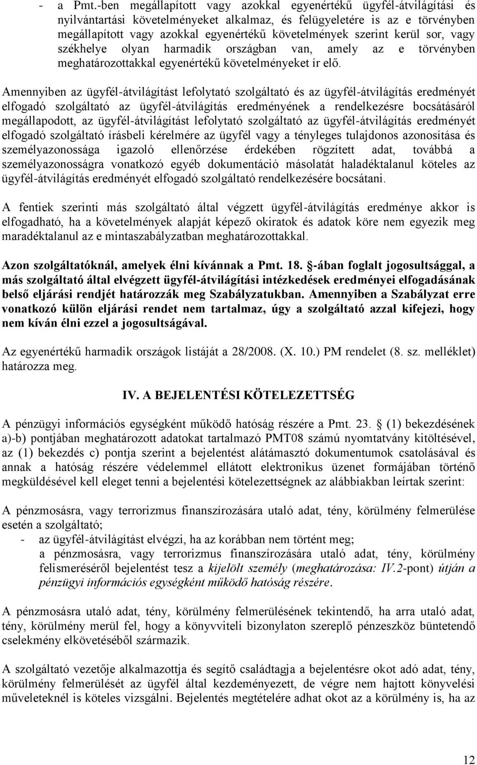szerint kerül sor, vagy székhelye olyan harmadik országban van, amely az e törvényben meghatározottakkal egyenértékű követelményeket ír elő.