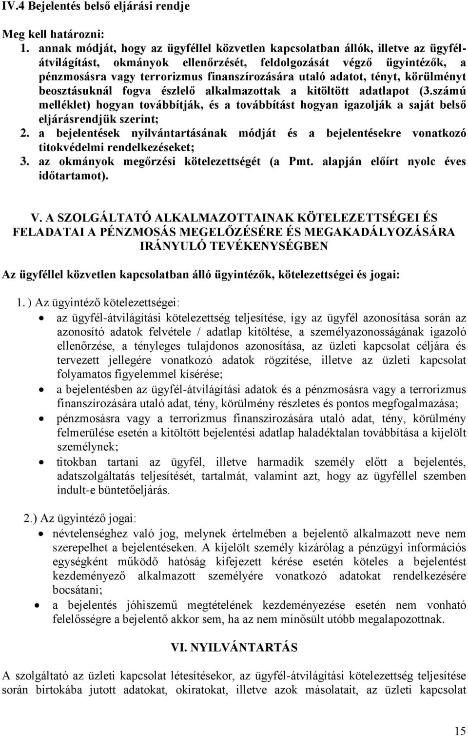 utaló adatot, tényt, körülményt beosztásuknál fogva észlelő alkalmazottak a kitöltött adatlapot (3.