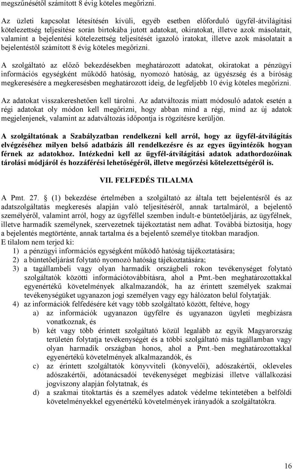 bejelentési kötelezettség teljesítését igazoló iratokat, illetve azok másolatait a bejelentéstől számított 8 évig köteles megőrizni.