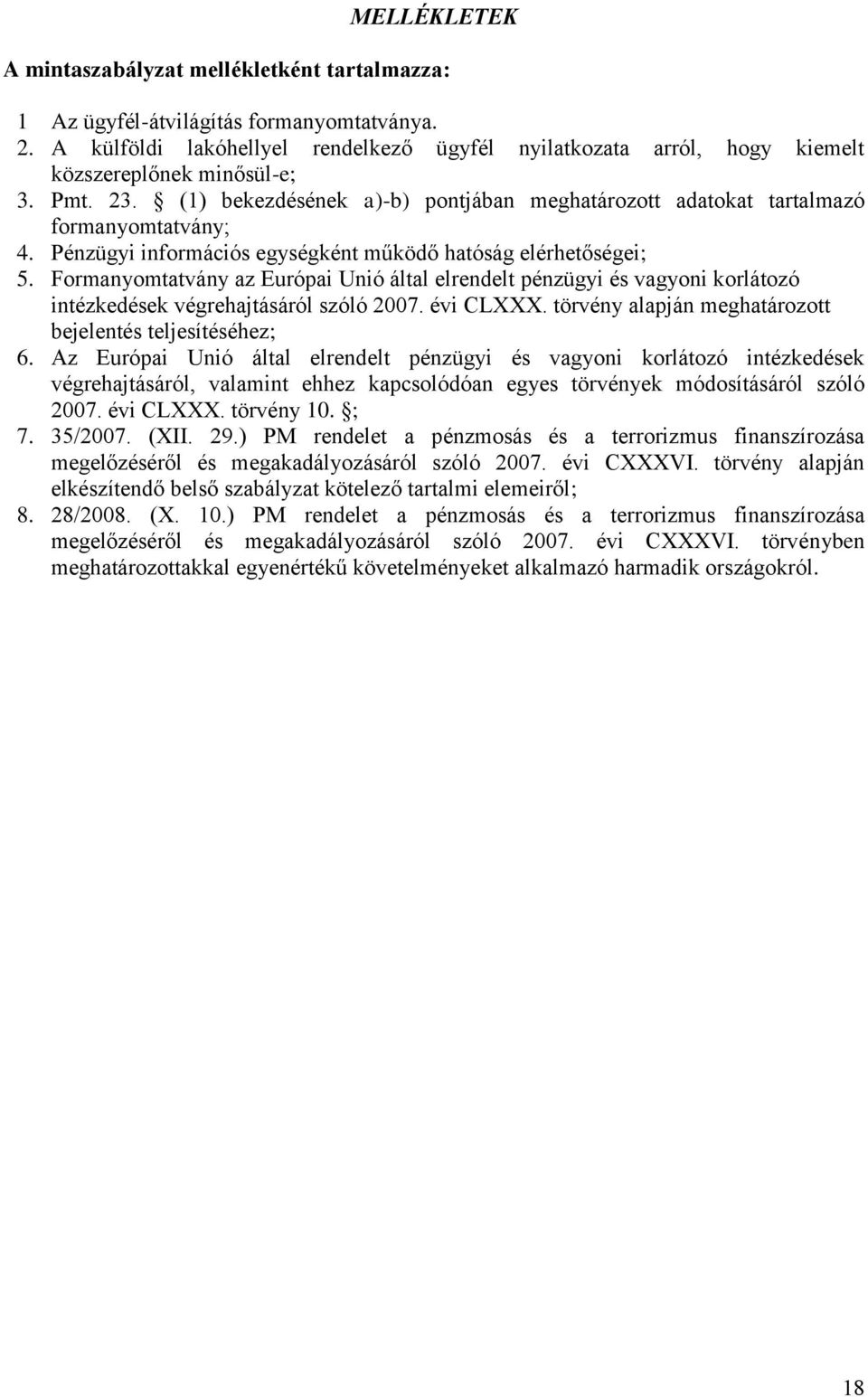 Pénzügyi információs egységként működő hatóság elérhetőségei; 5. Formanyomtatvány az Európai Unió által elrendelt pénzügyi és vagyoni korlátozó intézkedések végrehajtásáról szóló 2007. évi CLXXX.