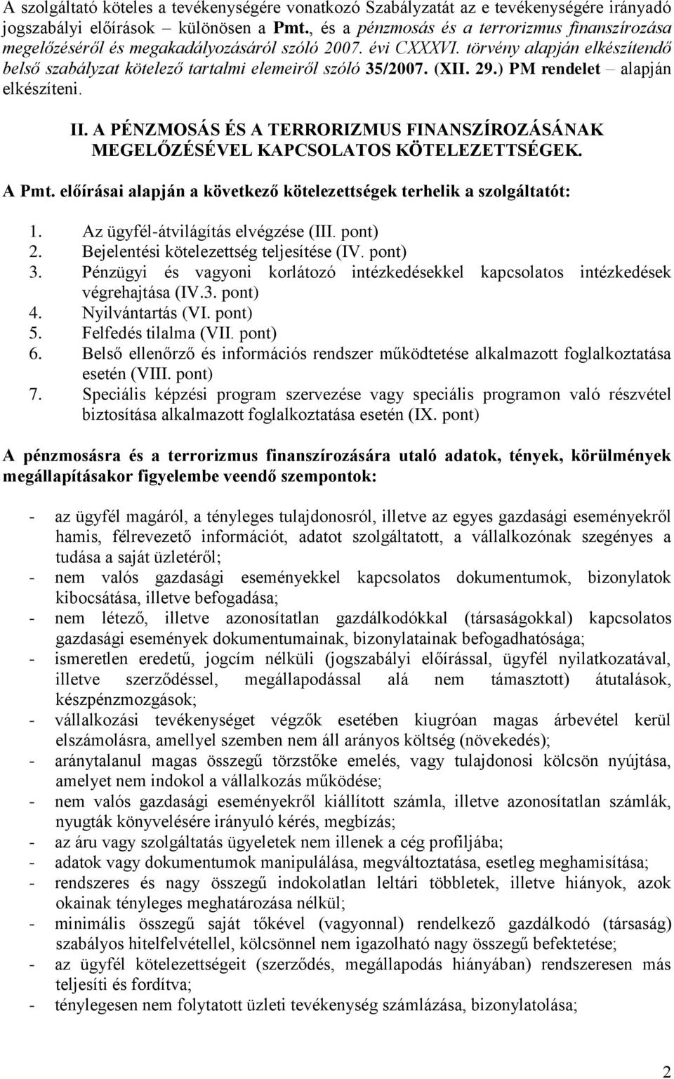 (XII. 29.) PM rendelet alapján elkészíteni. II. A PÉNZMOSÁS ÉS A TERRORIZMUS FINANSZÍROZÁSÁNAK MEGELŐZÉSÉVEL KAPCSOLATOS KÖTELEZETTSÉGEK. A Pmt.