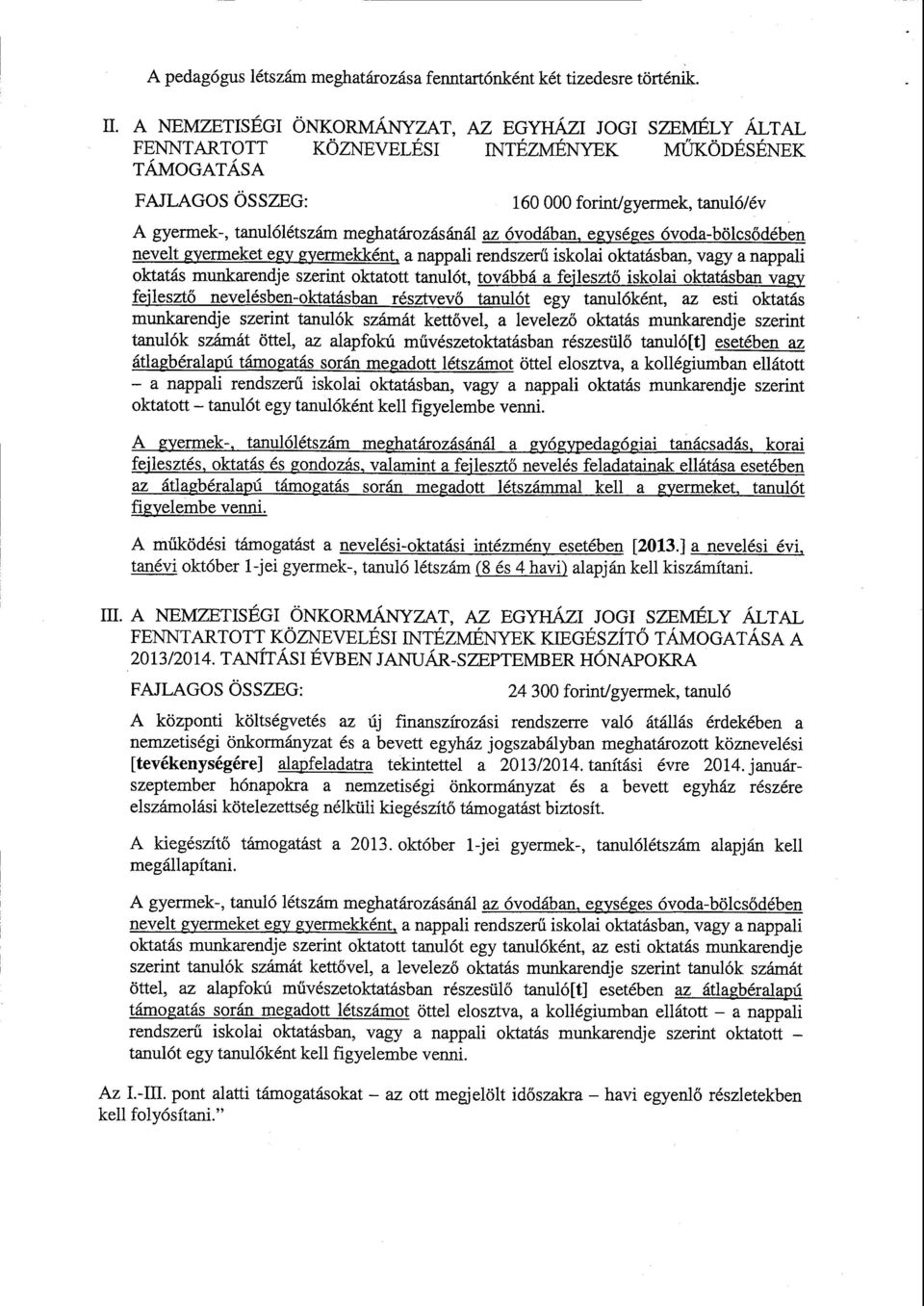 óvoda-bölcs ődében nevelt gyermeket egy gyermekként, а nappali rendszer ű iskolai oktatásban, vagy а nappali oktatás munkarendje szerint oktatott tanulót, továbbáа fejleszt ő iskolai oktatásban vagy