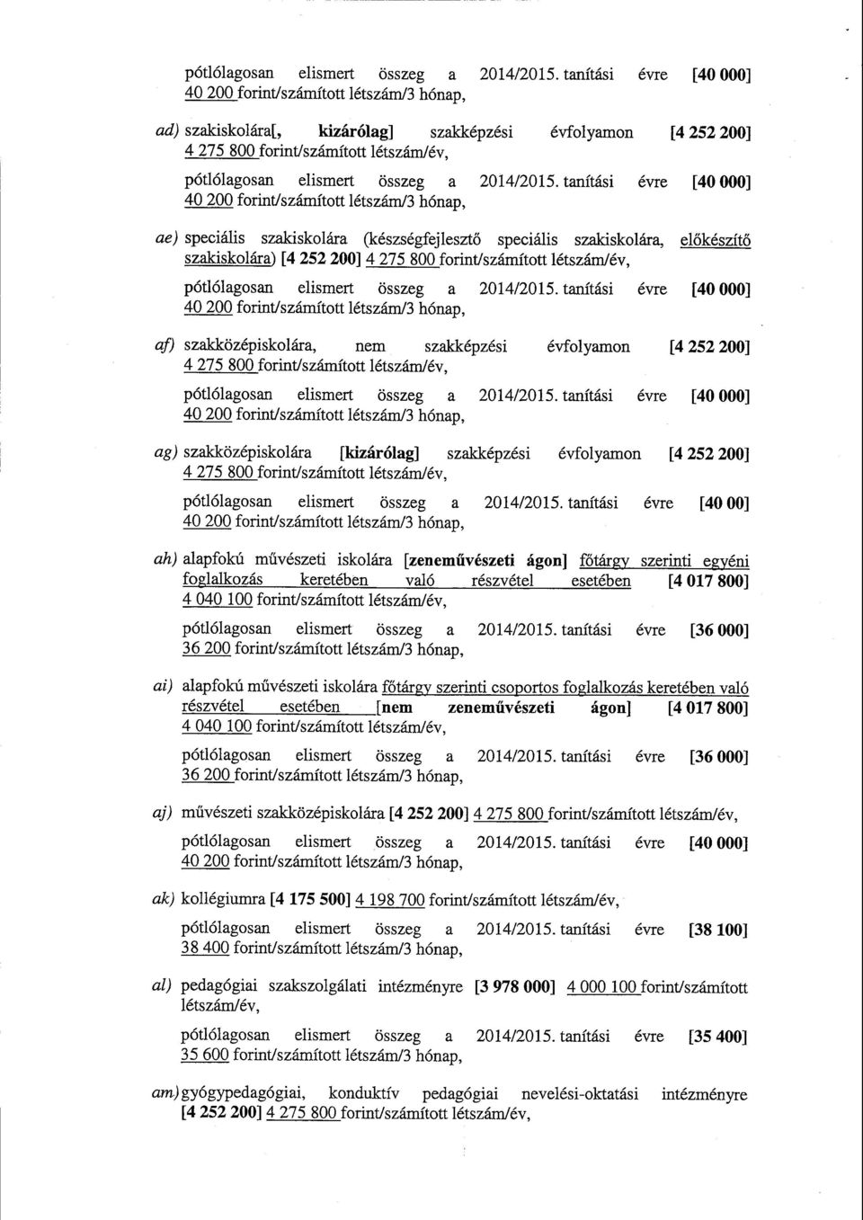 forint/számított létszám/3 hónap, ае) speciális szakiskolára (készségfejleszt ő speciális szakiskolára, el őkészítő szakiskolára) [4 252 200] 4 275 800forint/számított létszám/év,  tanítási ёуге [40