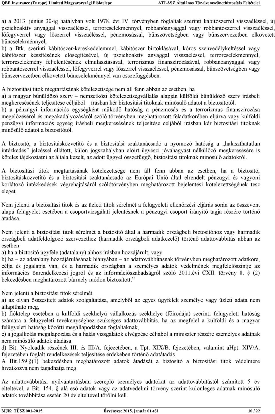 visszaéléssel, pénzmosással, bűnszövetségben vagy bűnszervezetben elkövetett bűncselekménnyel, b) a Btk.