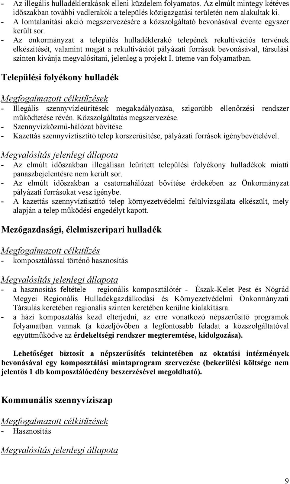 - Az önkormányzat a település hulladéklerakó telepének rekultivációs tervének elkészítését, valamint magát a rekultivációt pályázati források bevonásával, társulási szinten kívánja megvalósítani,