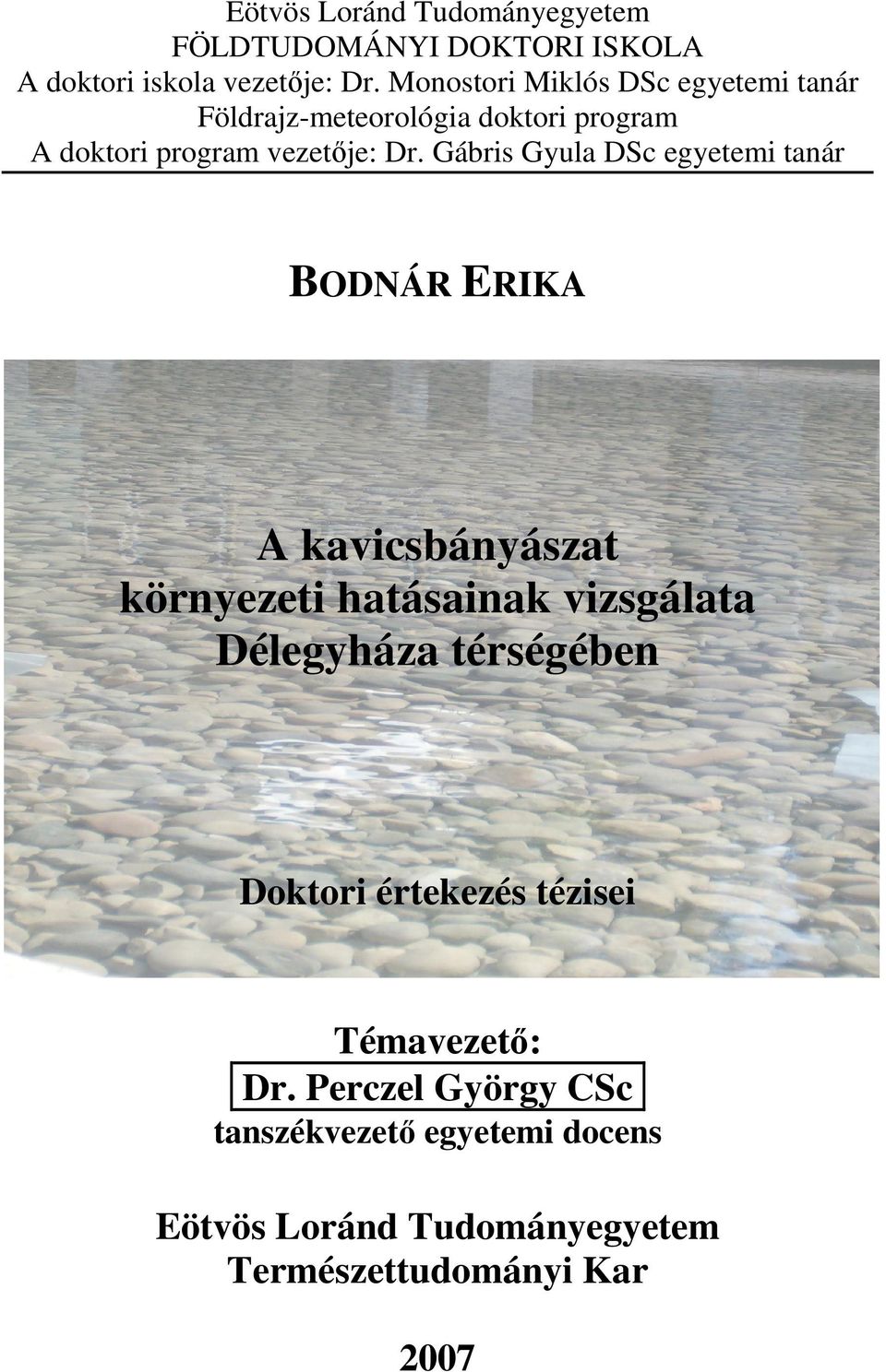 Gábris Gyula DSc egyetemi tanár BODNÁR ERIKA A kavicsbányászat környezeti hatásainak vizsgálata Délegyháza